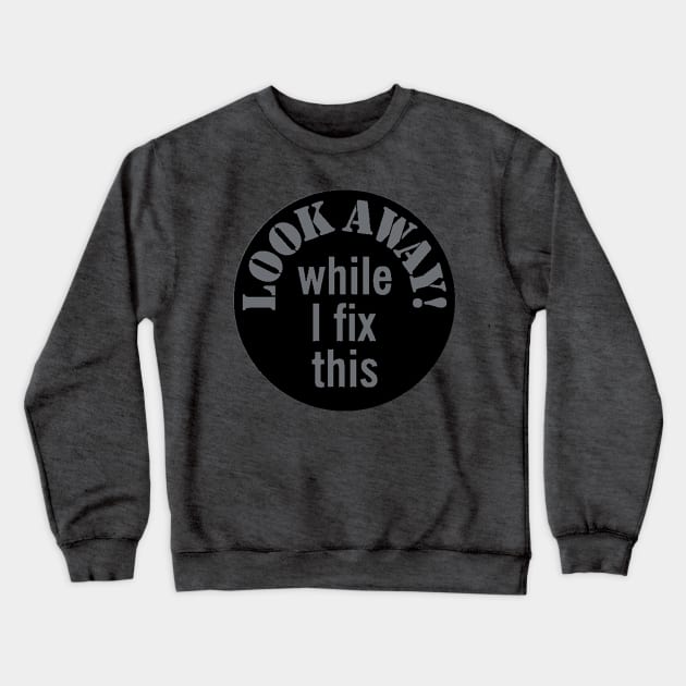 Look away while I fix with Crewneck Sweatshirt by  The best hard hat stickers 